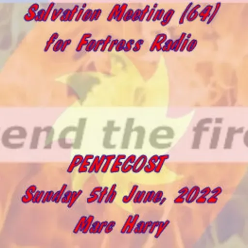 Episode 104: Salvation Meeting (64) - PENTECOST (Sunday 5th June, 2022)