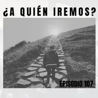 ¿A quién iremos? | 107
