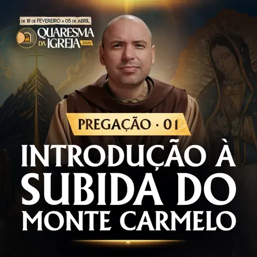 Introdução à Subida do Monte Carmelo | Pregação | Quaresma 2026 | #01