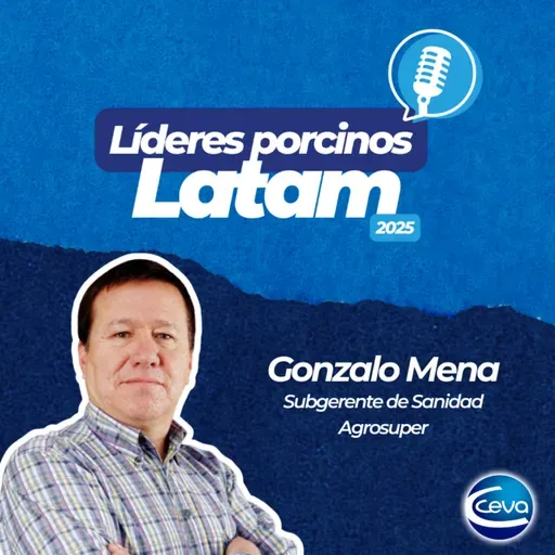 [Podcast Ceva Swine] EP. #4 Líderes porcinos Latam - Gonzalo Mena: Bioseguridad 2.0 y la excelencia operativa