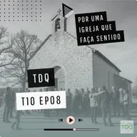 Por uma igreja que faça sentido | TdQ T10 EP08