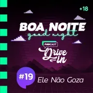 Boa Noite Drive In | 19 - Ele não goza