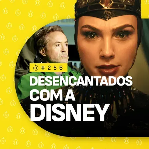 #256 | Desencantados com a Disney