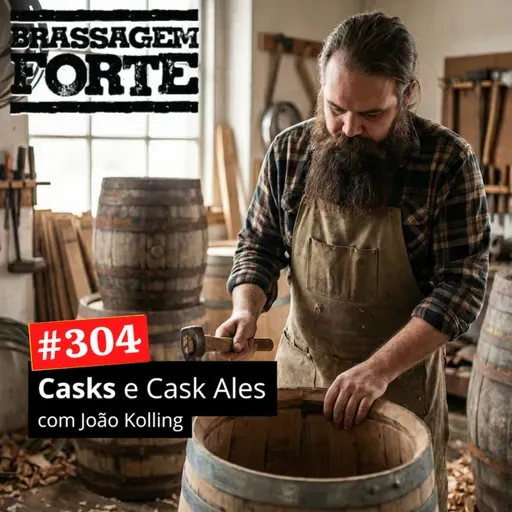 #304 - Casks e Cask Ales