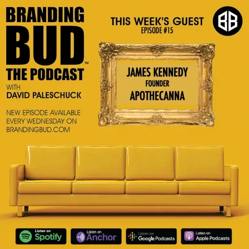 Episode 15: "Branding Bud: The Commercialization Of Cannabis" with James Kennedy, Founder of Apothecanna.