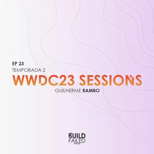 T02E23 - WWDC23 Sessions (Guilherme Rambo)