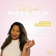 168. Feel Good: De la surcharge émotionnelle à la clarté intérieure avec Daina, coach en psycho-émotionnel