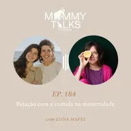 #184 Relação com a comida na maternidade. Com Luísa Mafei