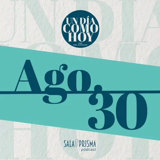 Un Día Como Hoy 30 de Agosto