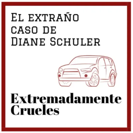 Extremadamente Crueles 131 - El extraño caso de Diane Schuler