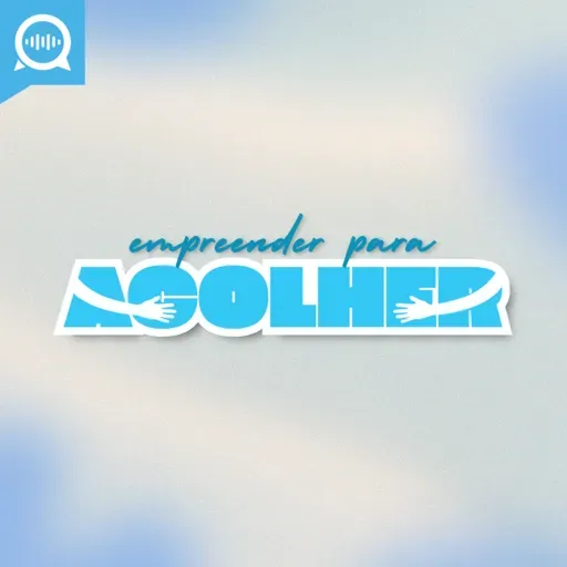 Empreender Para Acolher: negócios que transformam