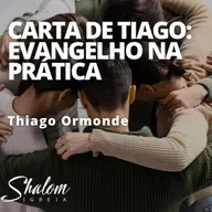 Carta de Thiago: O Evangelho na prática - Thiago Ormonde - 30-11-2025