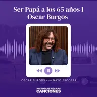 425. Ser Papá a los 65 años I Oscar Burgos Entrevista con Nayo Escobar