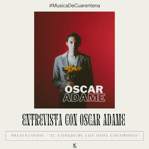 ¡ENTREVISTA CON OSCAR ADAME! ¡Nos platica sobre su mas reciente EP! #MusicaDeCuarentena