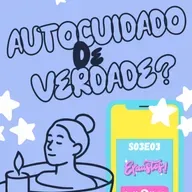 s03e03 - autocuidado de verdade?