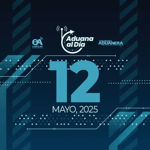 Aduana al Día - 12 de mayo de 2025