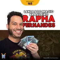 0165 – Lendas do Magic brasileiro: Rapha Fernandes