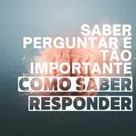Episódio 117 - Saber perguntar é tão importante que saber as respostas