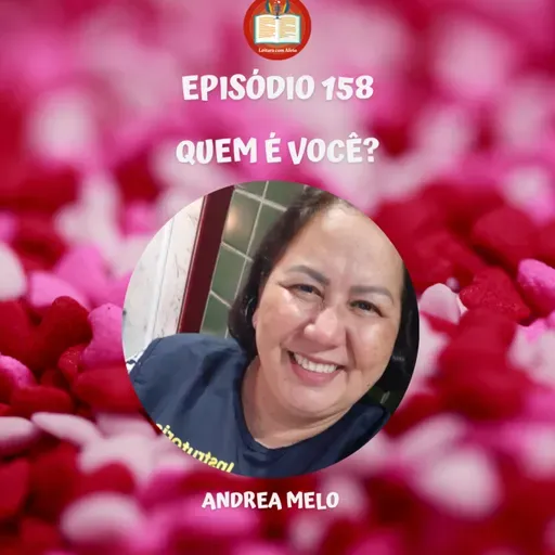 Episódio 158 - Andrea Melo - Quem é você?