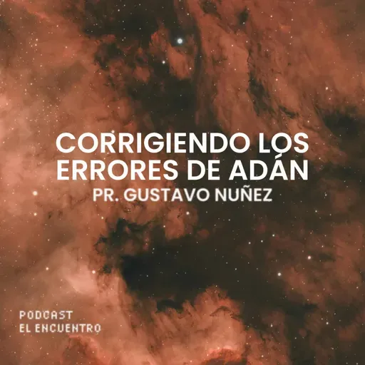 Corrigiendo los errores de Adán - Pr. Gustavo Nuñez