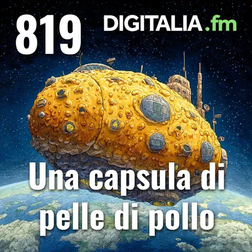 Digitalia #819 - Una capsula di pelle di pollo