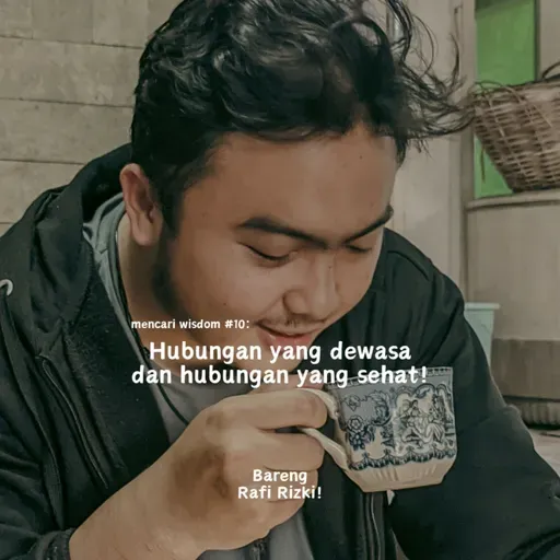 mencari wisdom #10 : Hubungan yang dewasa dan Hubungan yang sehat! FT Rafi Rizki