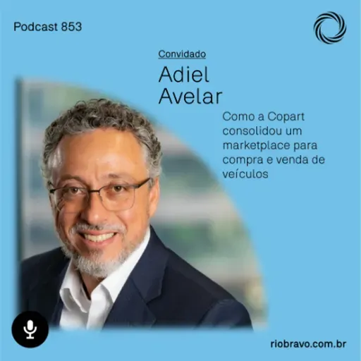 Podcast 853 | Adiel Avelar: Como a Copart consolidou um marketplace para compra e venda de veículos