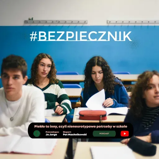 S07E04 #Bezpiecznik | Piekło to inny, czyli nieneurotypowe potrzeby w szkole.