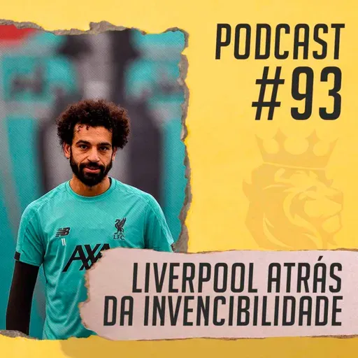 #93 - Liverpool atrás da invencibilidade