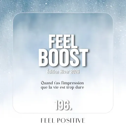 196. Feel Boost: Quand t’as l’impression que la vie est trop dure, écoute ça!