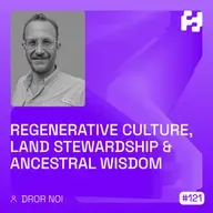 #121 - Regenerative Culture, Land Stewardship & Ancestral Wisdom (Dror Noi)_WAV