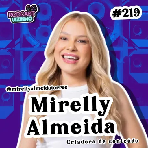 MIRELLY ALMEIDA - Podcast Vizinho #219