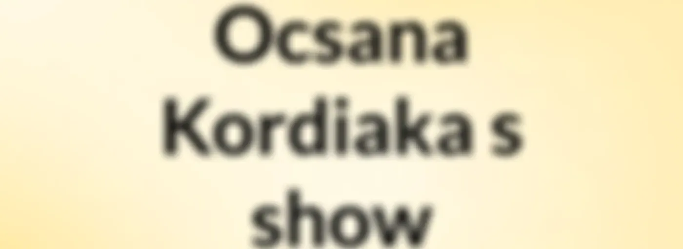 Ocsana Kordiaka's show
