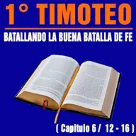 Batallando la buena batalla de fe ( 1ª Timoteo 6 / 12 - 16 )