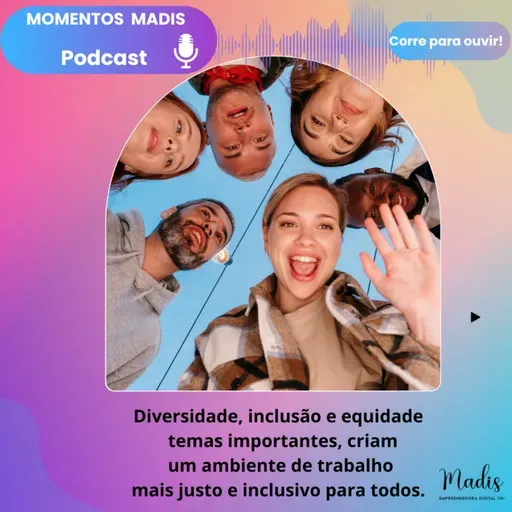 MOMENTOS MADIS - DIVERSIDADE,INCLUSÃO E EQUIDADE