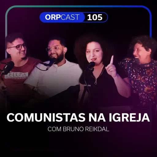 Comunistas na igreja com Bruno Reikdal - ORPCAST #105