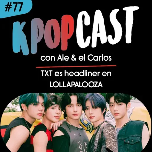 Ep.77 - TXT es headliner de LOLLAPALOOZA!!!
