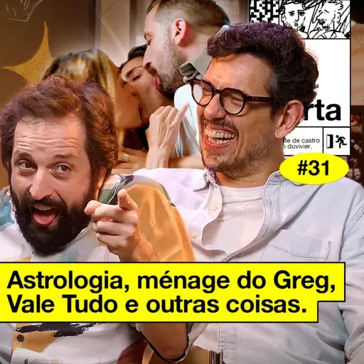 #31: ASTROLOGIA, MÉNAGE DO GREG, VALE TUDO E OUTRAS COISAS