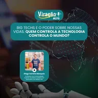 Viração 270 - Big Techs e o poder sobre nossas vidas: quem controla a tecnologia controla o mundo?