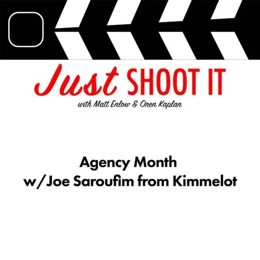 Agency Month w/Joe Saroufim from Kimmelot - Just Shoot It 527
