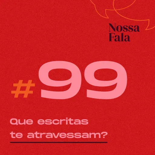 #99 - Que escritas te atravessam?