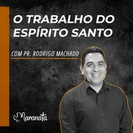 O trabalho do Espírito Santo - Pr. Rodrigo Machado