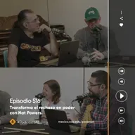Episodio 516 - #PodcastSAE, transforma el rechazo en poder con Nat Powers