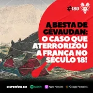 #180 A BESTA DE GÉVAUDAN:: O CASO QUE ATERRORIZOU A FRANÇA!