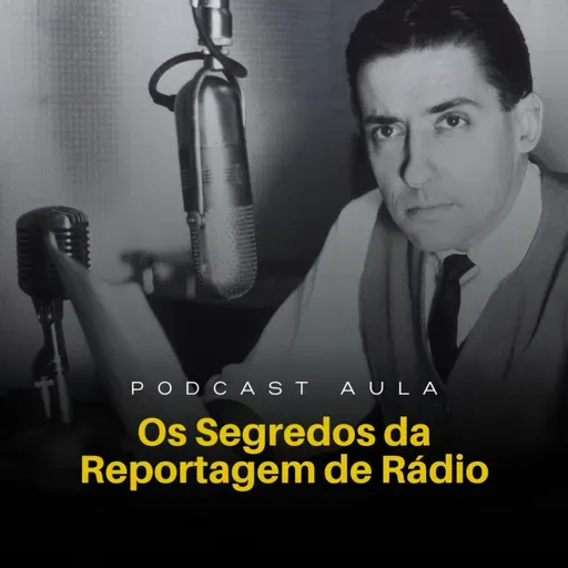 APRENDA OS SEGREDOS DA REPORTAGEM PARA O RÁDIO | Podcast Aulas - Ep.04