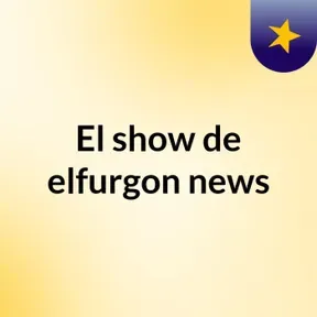 El show de elfurgon news
