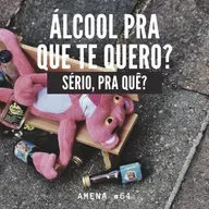 63 - Álcool pra que te quero? Sério, pra quê?