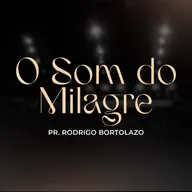 O Som do Milagre - Pr. Rodrigo Bortolazo