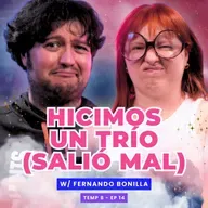T8E14 Hicimos Un Trío (Salió Mal) 🥵 Ft. Fernando Bonilla