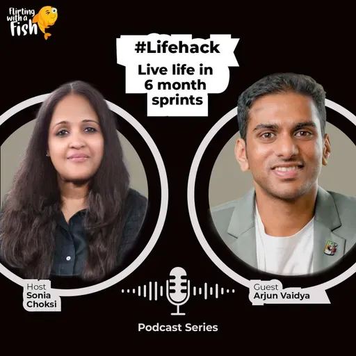 Resilience Reinvention and Real Talk | Ft. Arjun Vaidya  | Sonia Choksi | Flirting with a fish